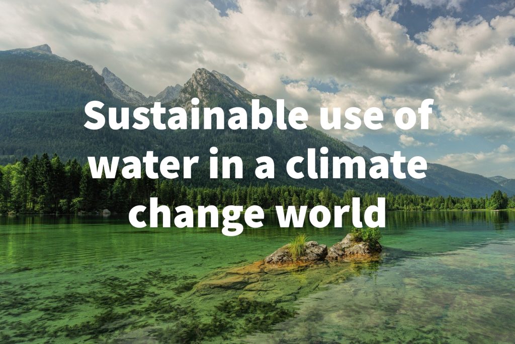 Sustainable use of water in a climate change world