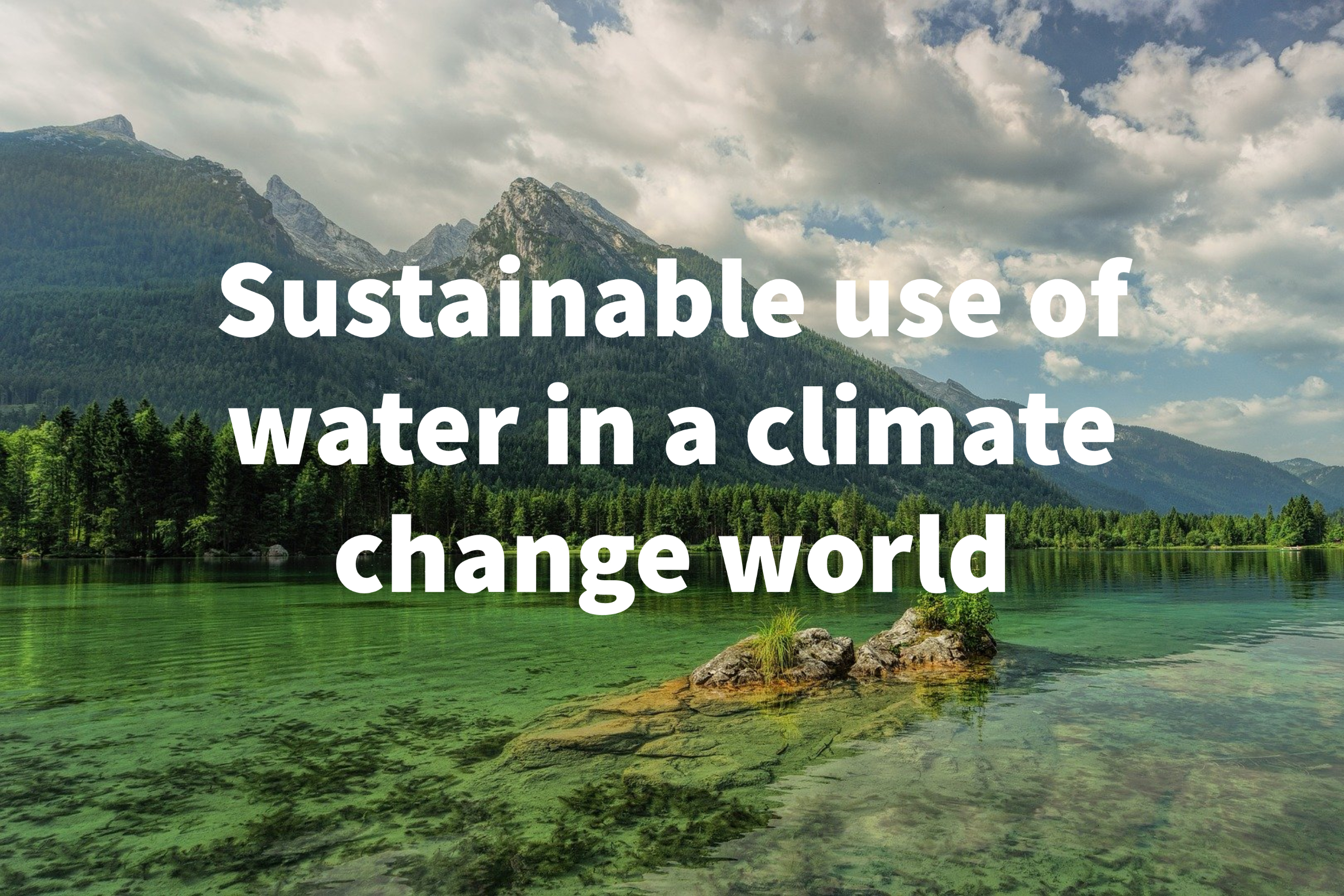Sustainable use of water  in a climate change world